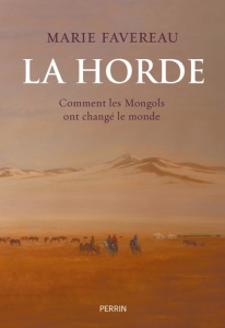 La Horde. Comment les Mongols ont changé le monde - Favereau Marie
