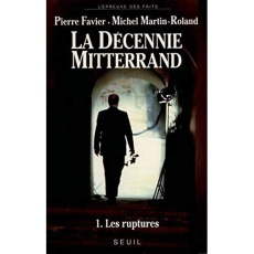 La décennie Mitterrand Tome 1 : Les Ruptures - Favier Pierre ; Martin-Roland Michel
