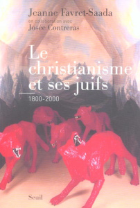 Le christianisme et ses juifs (1800-2000) - Favret-Saada Jeanne ; Contreras Josée