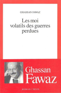 Les moi volatils des guerres perdues - Fawaz Ghassan