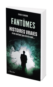 Fantômes, histoires vraies. A ne surtout pas lire le soir - Fearson Erick