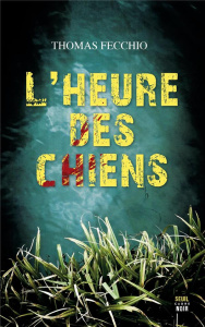 L'heure des chiens - Fecchio Thomas
