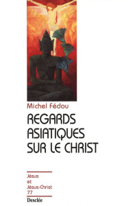 Regards asiatiques sur le Christ - Fédou Michel
