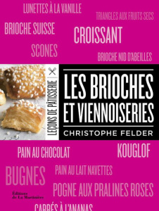 Les brioches et viennoiseries - Felder Christophe ; Gelberger Alain ; Bouillot Cat