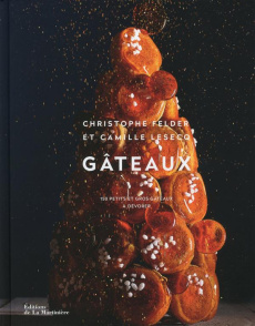 Gâteaux. 150 petits et gros gâteaux à dévorer - Felder Christophe ; Lesecq Camille ; Fau Laurent ;