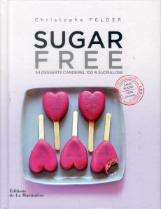 Sugar Free. 54 desserts Canderel 100% sucralose - Felder Christophe ; Madani Catherine