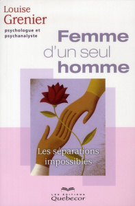 Femme d'un seul homme. Les séparations impossibles, 2e édition - Grenier Louise