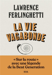 La vie vagabonde. Carnets de route (1960-2010) - Ferlinghetti Lawrence ; Richard Nicolas