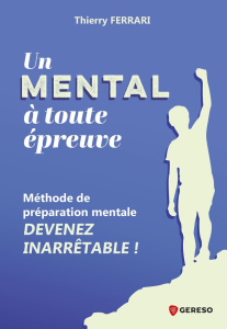 Un mental à toute épreuve. Méthode de préparation mentale : devenez inarrêtable ! - Ferrari Thierry ; Malatesta Mélody ; Attias Guilla