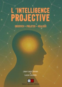 L'intelligence projective. Observer - Projeter - Réaliser - Ferrein Jean-Louis ; Lecomte Lucas