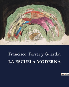 LA ESCUELA MODERNA - FERRER Y GUARDIA F.
