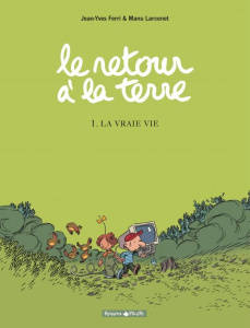 Le retour à la terre Tome 1 : La Vraie vie - Ferri Jean-Yves ; Larcenet Manu