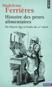 Histoire des peurs alimentaires. Du Moyen Age à l'aube du XXe siècle - Ferrières Madeleine