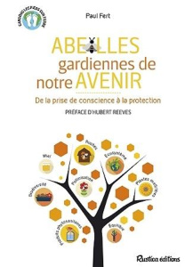 Abeilles, gardiennes de notre avenir. De la prise de conscience à la protection - Fert Paul ; Reeves Hubert