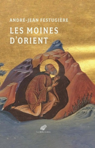 Les moines d'Orient - Festugière André-Jean ; Briquel-Chatonnet François
