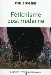 Fétichisme postmoderne - Notéris Emilie