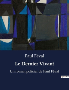 Le Dernier Vivant. Un roman policier de Paul Féval - Féval Paul