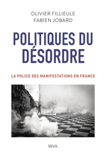 Politiques du désordre. La police des manifestations en France - Fillieule Olivier ; Jobard Fabien