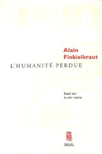 L'humanité perdue. Essai sur le XXe siècle - Finkielkraut Alain