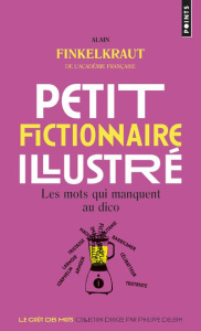 Petit fictionnaire illustré. Les mots qui manquent au dico - Finkielkraut Alain