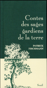 CONTES DES SAGES GARDIENS DE LA TERRE - Fischmann Patrick