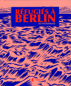 Refugiés à Berlin. Ateliers de BD pour réfugiés et autres histoires d'une nouvelle Europe - Fitzgerald Ali ; Bataille Ariane