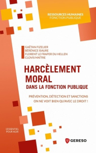 Harcèlement moral dans la fonction publique. Prévention, détection et sanctions : on ne voit bien qu - Fizelier Gaëtan ; Isaure Bérénice ; Le Fraper du H