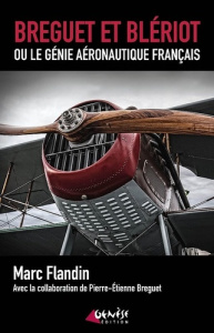 Breguet et Blériot. Ou le génie aéronautique français - Flandin Marc ; Breguet Pierre-Etienne