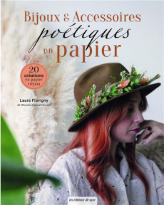 Bijoux & accessoires poétiques en papier - Flavigny Laura ; Lim Christine ; Aubert-Dhô Candic