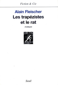 Les trapézistes et le rat - Fleischer Alain