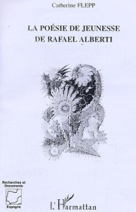 La poésie de jeunesse de Raphaël Alberti - Flepp Catherine