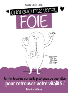 Chouchoutez votre foie. Enfin tous les conseils pratiques au quotidien pour protéger son foie et ret - Fleschen Aurélie