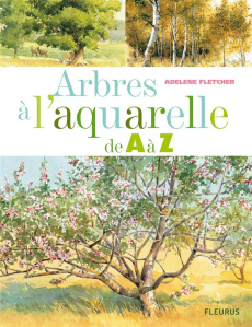 Arbres à l'aquarelle de A à Z. 24 Essences d'arbres étape par étape - Fletcher Adelene