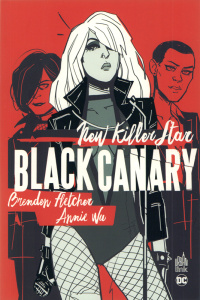 Black Canary : New Killer Star - Fletcher Brenden ; Wu Annie