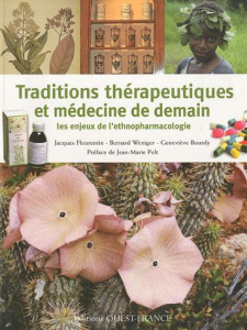 Traditions thérapeutiques et médecine de demain. Les enjeux de l'ethnopharmacologie - Fleurentin Jacques ; Weniger Bernard ; Bourdy Gene