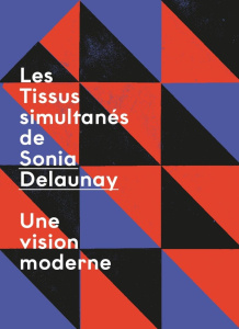 Tissus simultanés de Sonia Delaunay. Une vision moderne - Fleury Pauline ; Dorogova Waleria