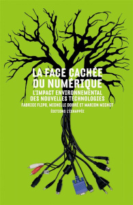 La fache cachée du numérique. L'impact environnemental des nouvelles technologies - Flipo Fabrice ; Dobré Michelle ; Michot Marion