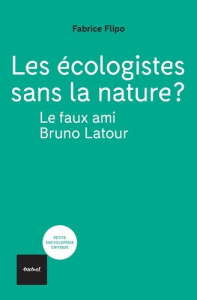 Les écologistes sans la nature ? Le faux ami Bruno Latour - Flipo Fabrice