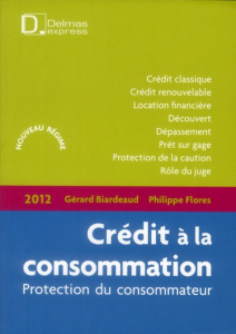 Crédit à la consommation. Protection du consommateur, Edition 2012 - Flores Philippe ; Biardeaud Gérard