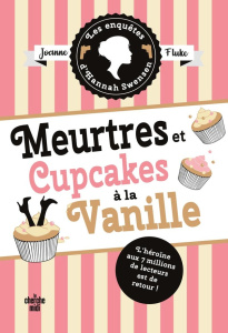 Les enquêtes d'Hannah Swensen Tome 15 : Meurtres et cupcakes à la vanille - Fluke Joanne ; Franque Guillemette
