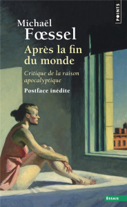 Après la fin du monde. Critique de la raison apocalyptique - Foessel Michaël