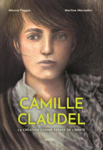 Camille Claudel. La création comme espace de liberté - Foggia Monica ; Marzadori Martina ; Nicolas Jérôme