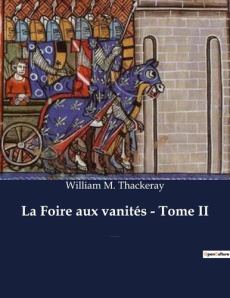 Foire aux vanites tome ii. Un roman de William Makepeace Thackeray - Thackeray William m.