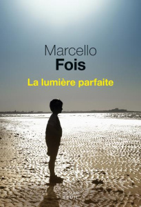 La lumière parfaite - Fois Marcello ; Manganaro Jean-Paul