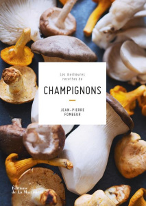 Les meilleures recettes de champignons - Fombeur Jean-Pierre ; Gelberger Alain ; Bouillot C