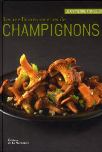 Les meilleures recettes de champignons - Fombeur Jean-Pierre ; Gelberger Alain ; Bouillot C
