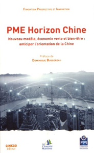 PME Horizon Chine. Nouveau modèle, économie verte et bien-être : anticiper l'orientation de la Chine - FONDATION PROSPECTIV