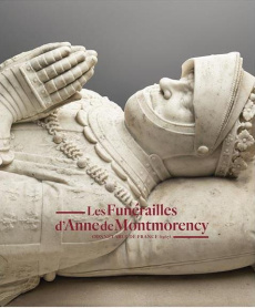 Les funérailles d'Anne de Montmorency. Connétable de France (1567) - Fonkenell Guillaume
