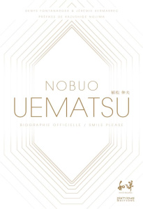 Nobuo Uematsu. Smile please, biographie officielle - Fontanarosa Denys ; Kermarrec Jérémie ; Nojima Kaz
