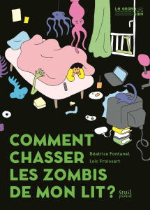 Comment chasser les zombis de mon lit ? - Fontanel Béatrice ; Froissart Loïc